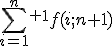 \sum_{i=1}^n^+^1f(i;n+1)